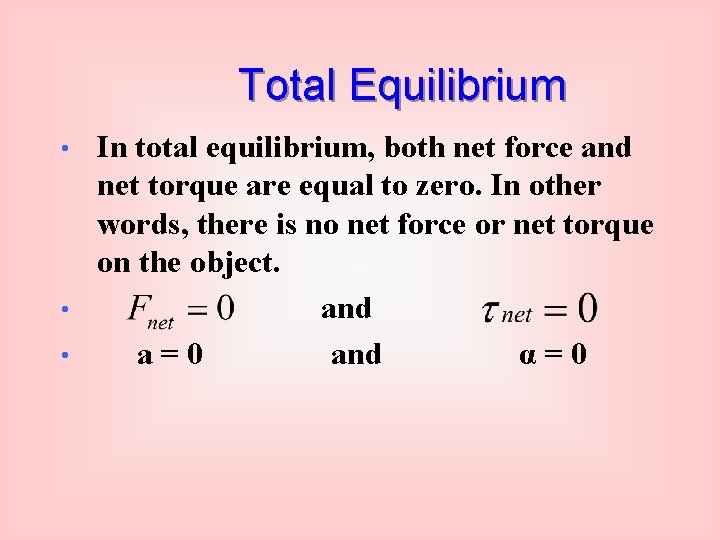 Total Equilibrium In total equilibrium, both net force and net torque are equal to