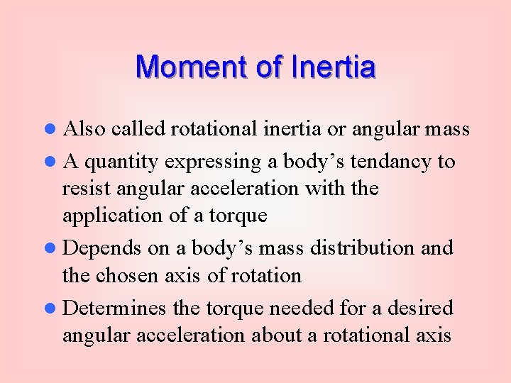 Moment of Inertia l Also called rotational inertia or angular mass l A quantity