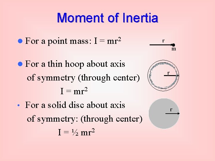 Moment of Inertia l For a point mass: I = mr 2 r m