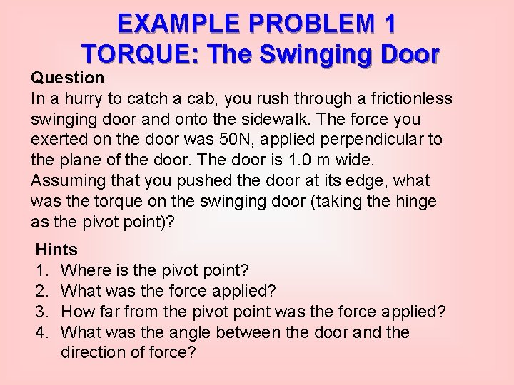EXAMPLE PROBLEM 1 TORQUE: The Swinging Door Question In a hurry to catch a