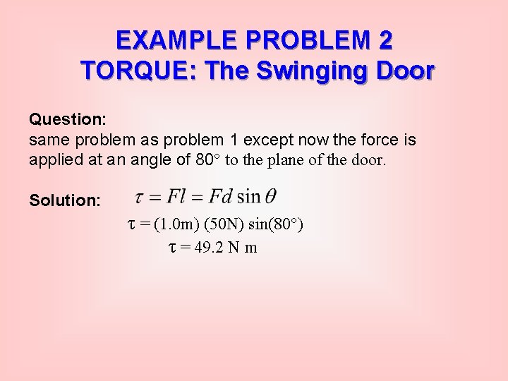 EXAMPLE PROBLEM 2 TORQUE: The Swinging Door Question: same problem as problem 1 except