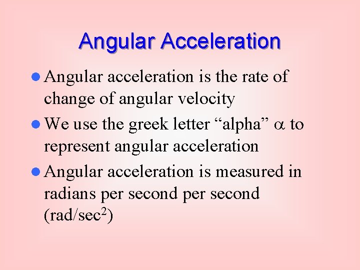 Angular Acceleration l Angular acceleration is the rate of change of angular velocity l