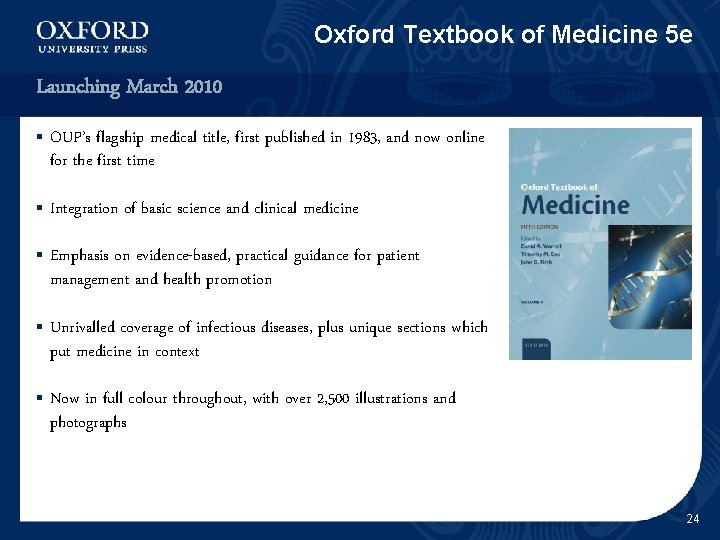 Oxford Textbook of Medicine 5 e Launching March 2010 § OUP’s flagship medical title,