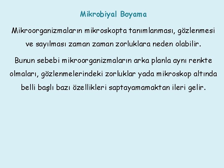 Mikrobiyal Boyama Mikroorganizmaların mikroskopta tanımlanması, gözlenmesi ve sayılması zaman zorluklara neden olabilir. Bunun sebebi