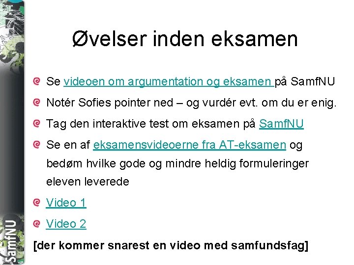 SAMFNU Øvelser inden eksamen Se videoen om argumentation og eksamen på Samf. NU Notér