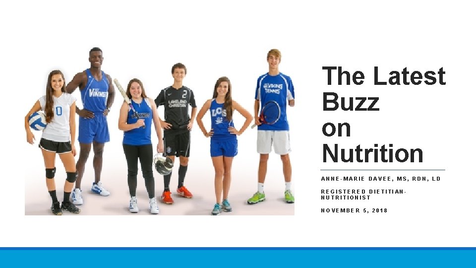 The Latest Buzz on Nutrition ANNE-MARIE DAVEE, MS, RDN, LD REGISTERED DIETITIANNUTRITIONIST NOVEMBER 5,