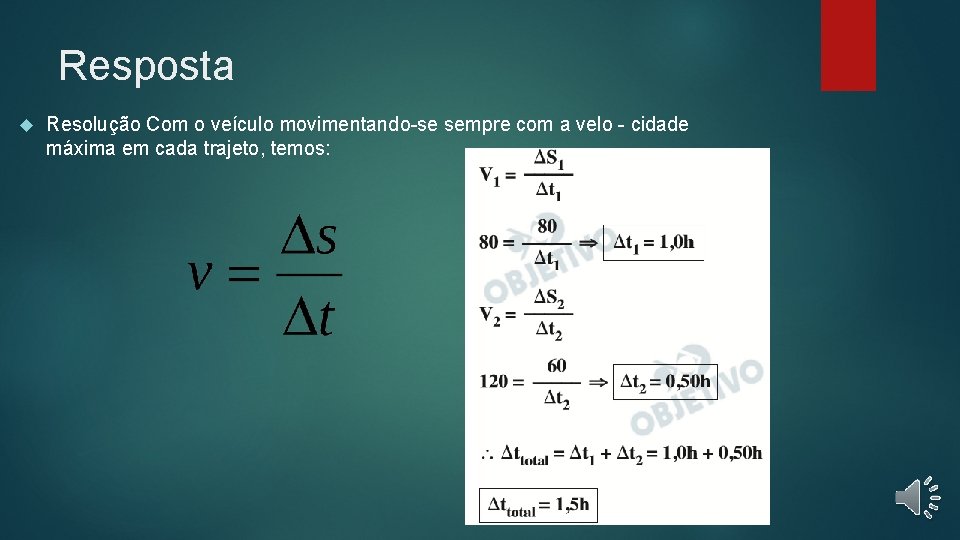 Resposta Resolução Com o veículo movimentando-se sempre com a velo - cidade máxima em