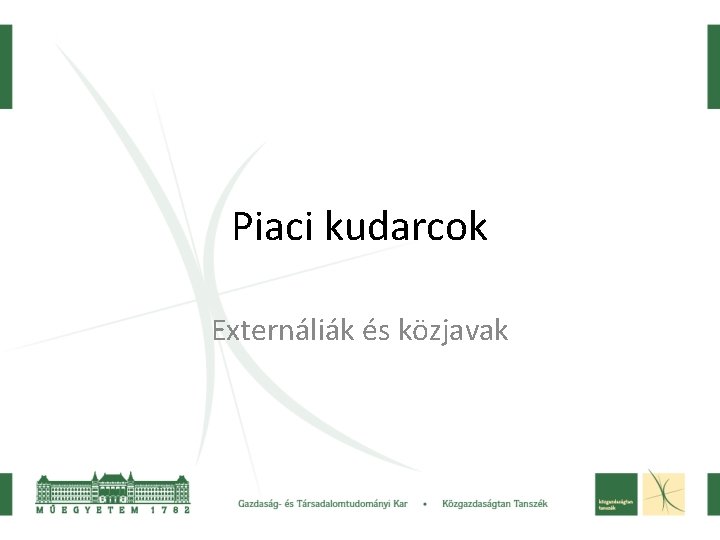 Piaci kudarcok Externáliák és közjavak 