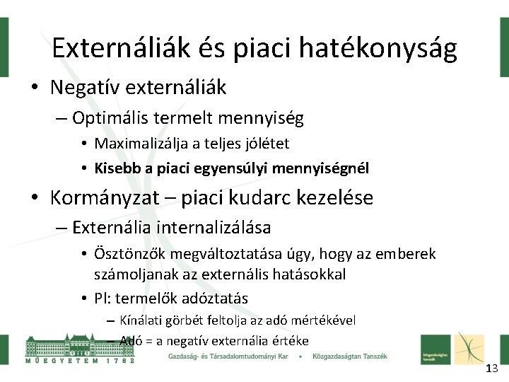 Externáliák és piaci hatékonyság • Negatív externáliák – Optimális termelt mennyiség • Maximalizálja a