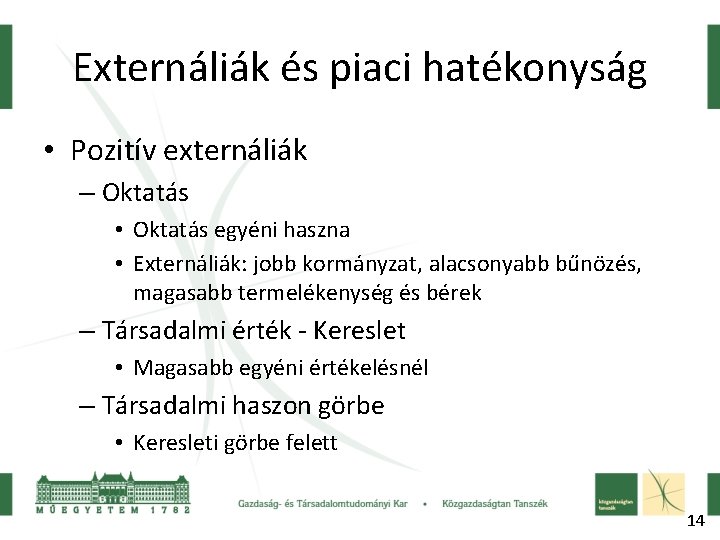 Externáliák és piaci hatékonyság • Pozitív externáliák – Oktatás • Oktatás egyéni haszna •