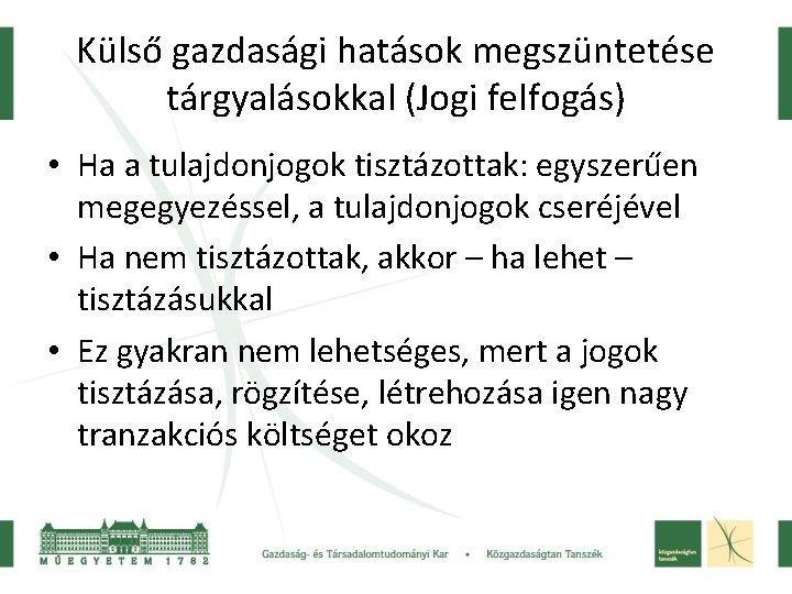 Külső gazdasági hatások megszüntetése tárgyalásokkal (Jogi felfogás) • Ha a tulajdonjogok tisztázottak: egyszerűen megegyezéssel,