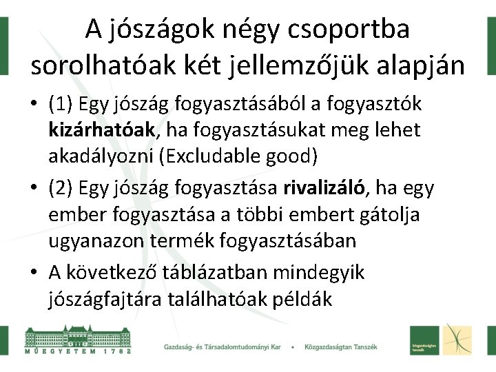 A jószágok négy csoportba sorolhatóak két jellemzőjük alapján • (1) Egy jószág fogyasztásából a