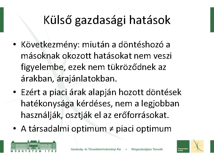 Külső gazdasági hatások • Következmény: miután a döntéshozó a másoknak okozott hatásokat nem veszi