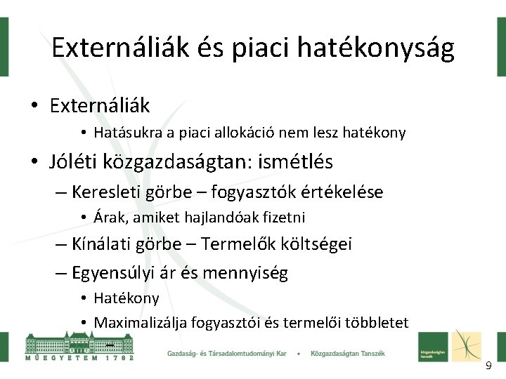 Externáliák és piaci hatékonyság • Externáliák • Hatásukra a piaci allokáció nem lesz hatékony