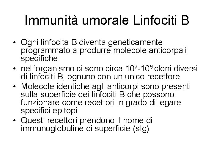 Immunità umorale Linfociti B • Ogni linfocita B diventa geneticamente programmato a produrre molecole Immunità umorale Linfociti B • Ogni linfocita B diventa geneticamente programmato a produrre molecole