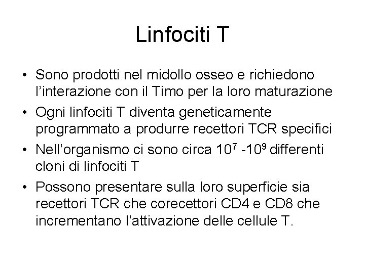 Linfociti T • Sono prodotti nel midollo osseo e richiedono l’interazione con il Timo Linfociti T • Sono prodotti nel midollo osseo e richiedono l’interazione con il Timo