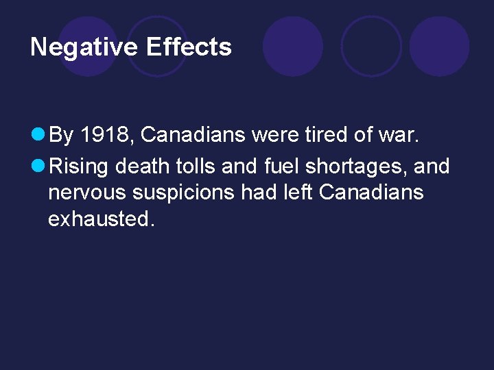 Negative Effects l By 1918, Canadians were tired of war. l Rising death tolls