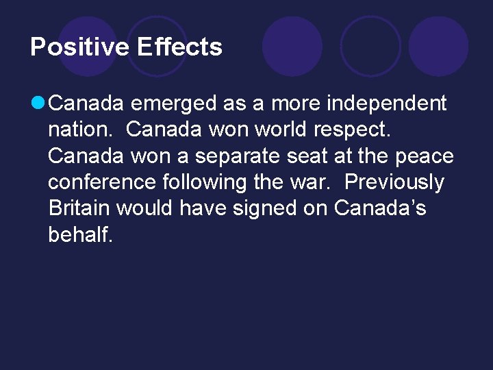 Positive Effects l Canada emerged as a more independent nation. Canada won world respect.