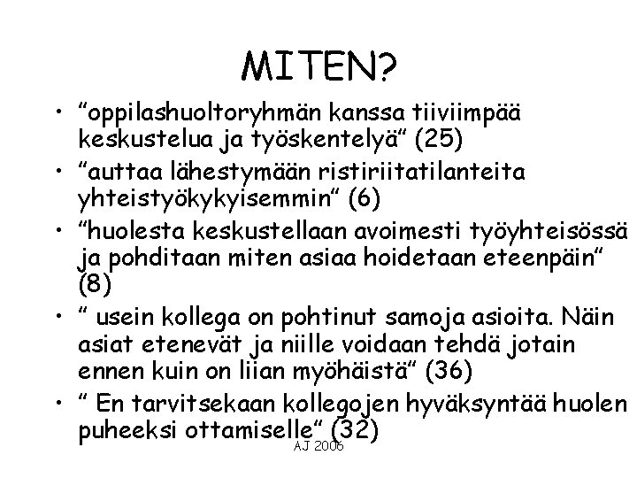 MITEN? • ”oppilashuoltoryhmän kanssa tiiviimpää keskustelua ja työskentelyä” (25) • ”auttaa lähestymään ristiriitatilanteita yhteistyökykyisemmin”