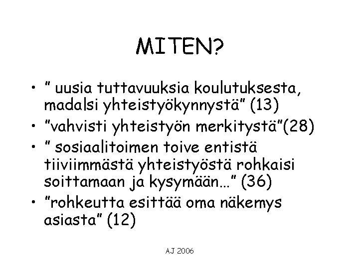 MITEN? • ” uusia tuttavuuksia koulutuksesta, madalsi yhteistyökynnystä” (13) • ”vahvisti yhteistyön merkitystä”(28) •