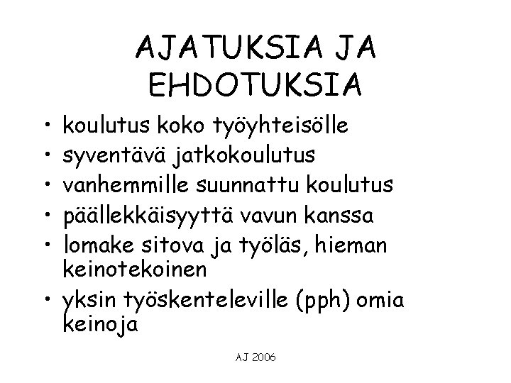 AJATUKSIA JA EHDOTUKSIA • • • koulutus koko työyhteisölle syventävä jatkokoulutus vanhemmille suunnattu koulutus