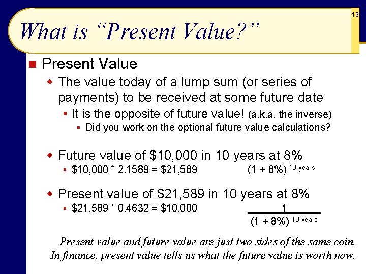 19 What is “Present Value? ” n Present Value w The value today of