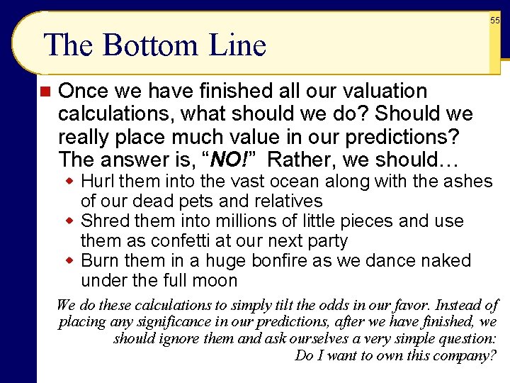 55 The Bottom Line n Once we have finished all our valuation calculations, what
