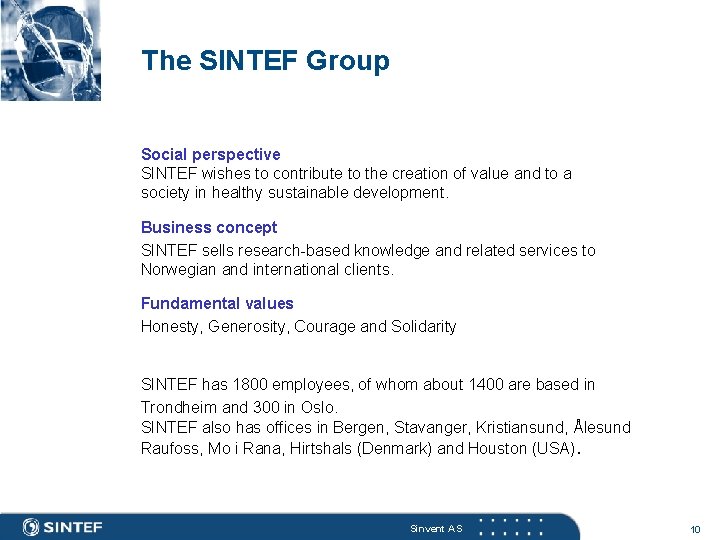 The SINTEF Group Social perspective SINTEF wishes to contribute to the creation of value