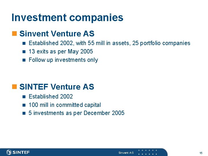 Investment companies n Sinvent Venture AS n Established 2002, with 55 mill in assets,