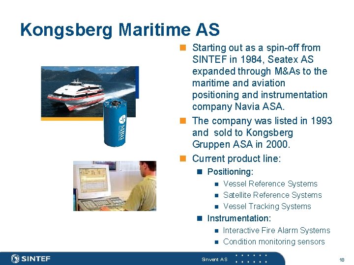 Kongsberg Maritime AS n Starting out as a spin-off from SINTEF in 1984, Seatex