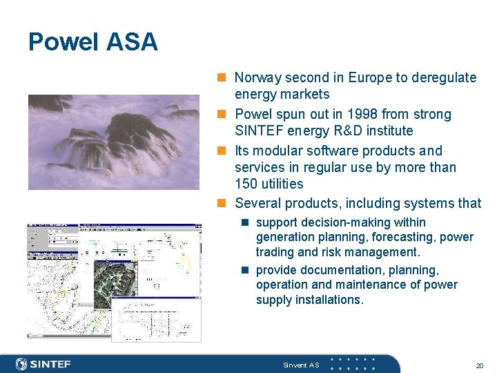 Powel ASA n Norway second in Europe to deregulate energy markets n Powel spun