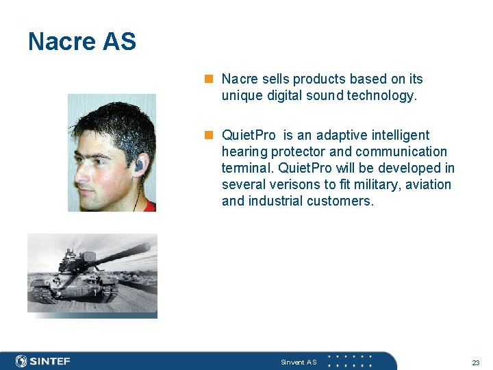 Nacre AS n Nacre sells products based on its unique digital sound technology. n