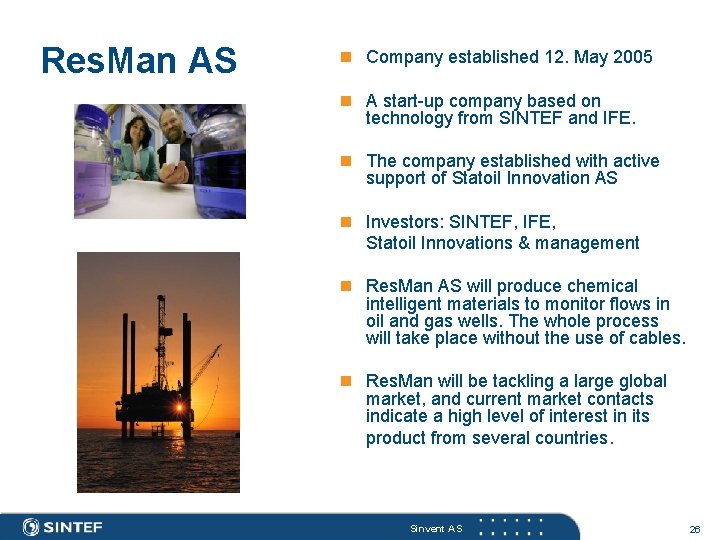 Res. Man AS n Company established 12. May 2005 n A start-up company based