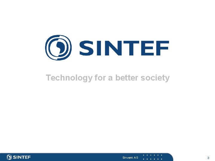 Technology for a better society Sinvent AS 3 