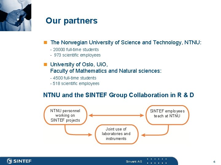 Our partners n The Norwegian University of Science and Technology, NTNU: - 20000 full-time