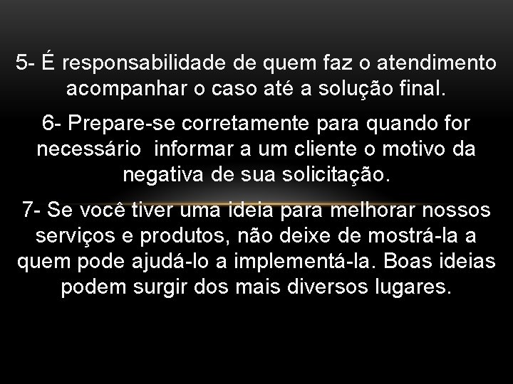 5 - É responsabilidade de quem faz o atendimento acompanhar o caso até a