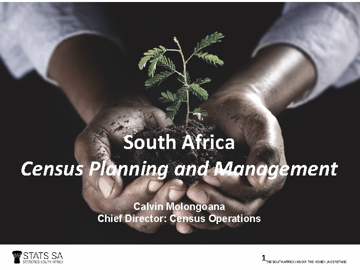 South Africa Census Planning and Management Calvin Molongoana Chief Director: Census Operations 1 