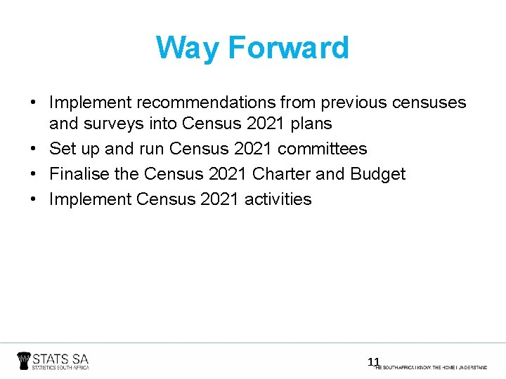 Way Forward • Implement recommendations from previous censuses and surveys into Census 2021 plans