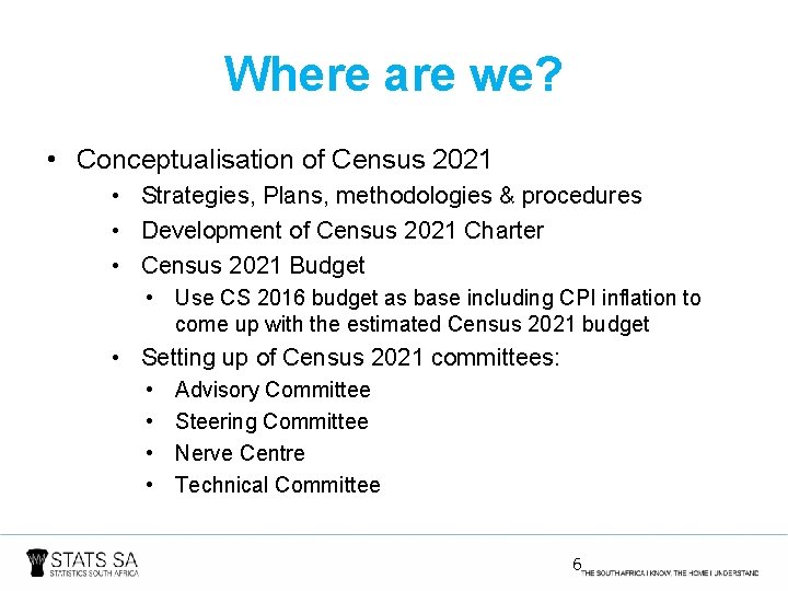 Where are we? • Conceptualisation of Census 2021 • Strategies, Plans, methodologies & procedures