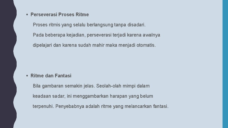 • Perseverasi Proses Ritme Proses ritmis yang selalu berlangsung tanpa disadari. Pada beberapa