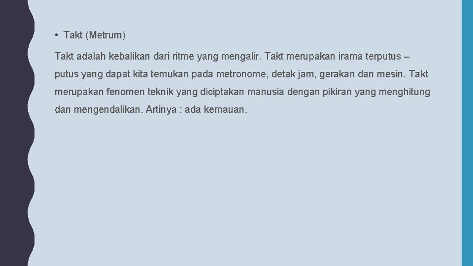  • Takt (Metrum) Takt adalah kebalikan dari ritme yang mengalir. Takt merupakan irama