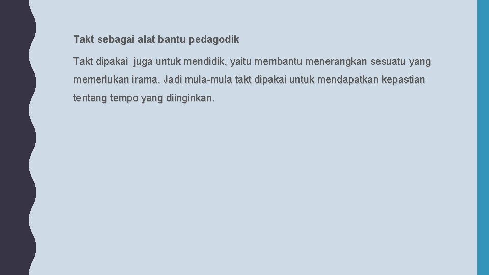Takt sebagai alat bantu pedagodik Takt dipakai juga untuk mendidik, yaitu membantu menerangkan sesuatu