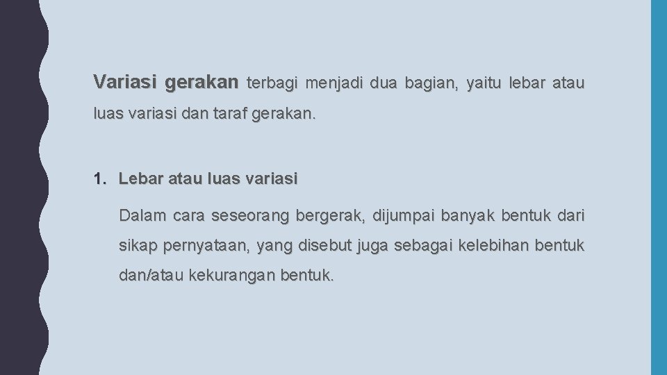 Variasi gerakan terbagi menjadi dua bagian, yaitu lebar atau luas variasi dan taraf gerakan.