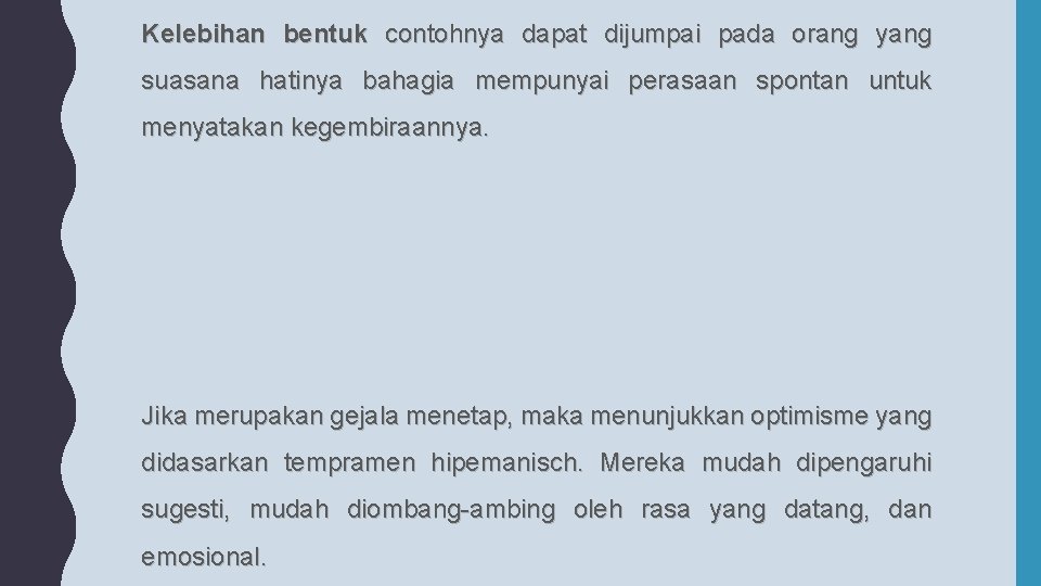 Kelebihan bentuk contohnya dapat dijumpai pada orang yang suasana hatinya bahagia mempunyai perasaan spontan