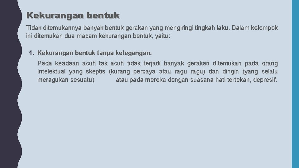 Kekurangan bentuk Tidak ditemukannya banyak bentuk gerakan yang mengiringi tingkah laku. Dalam kelompok ini