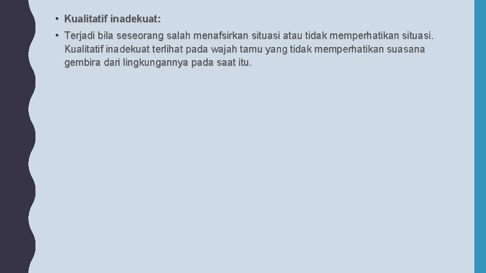  • Kualitatif inadekuat: • Terjadi bila seseorang salah menafsirkan situasi atau tidak memperhatikan