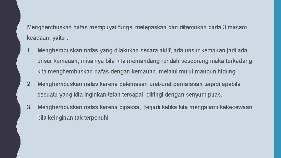 Menghembuskan nafas mempuyai fungsi melepaskan ditemukan pada 3 macam keadaan, yaitu : 1. Menghembuskan