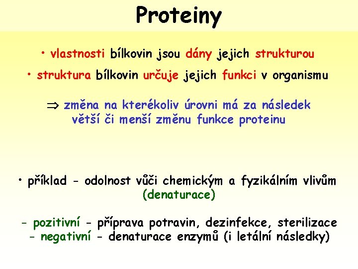 Proteiny • vlastnosti bílkovin jsou dány jejich strukturou • struktura bílkovin určuje jejich funkci