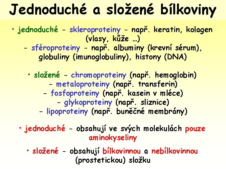 Jednoduché a složené bílkoviny • jednoduché - skleroproteiny - např. keratin, kolagen (vlasy, kůže