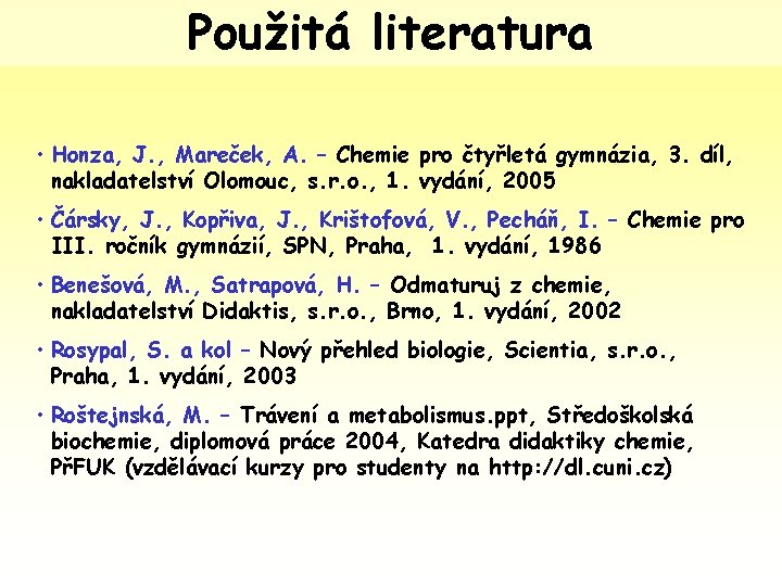 Použitá literatura • Honza, J. , Mareček, A. – Chemie pro čtyřletá gymnázia, 3.